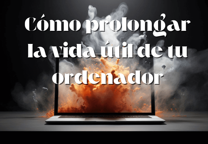 Cómo prolongar la vida útil de tu ordenador